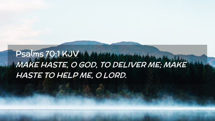 Picture 02 - Psalms 70:1 KJV Desktop Wallpaper - MAKE HASTE, O GOD, TO DELIVER ME; MAKE HASTE TO - Desktop Bible Verse Wallpaper