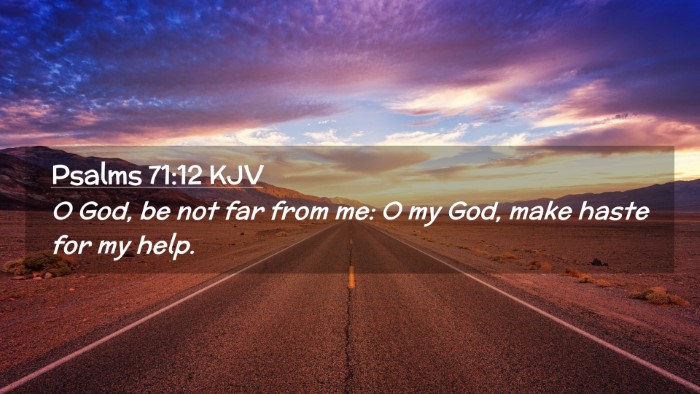 Picture 02 - Psalms 71:12 KJV Desktop Wallpaper - O God, be not far from me: O my God, make haste - Desktop Bible Verse Wallpaper