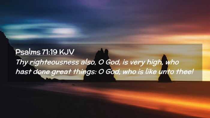 Picture 02 - Psalms 71:19 KJV Desktop Wallpaper - Thy righteousness also, O God, is very high, who - Desktop Bible Verse Wallpaper