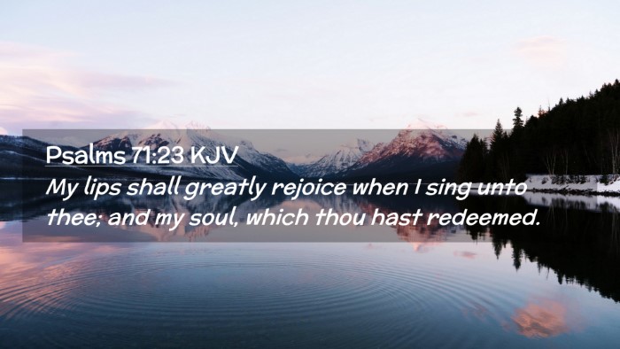 Picture 02 - Psalms 71:23 KJV Desktop Wallpaper - My lips shall greatly rejoice when I sing unto - Desktop Bible Verse Wallpaper