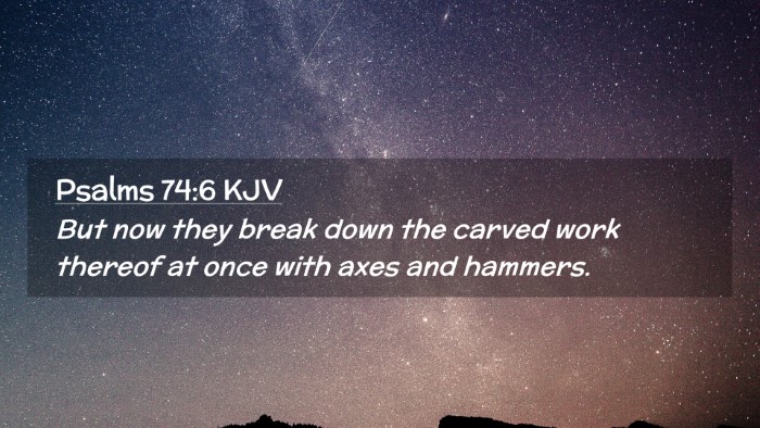 Picture 02 - Psalms 74:6 KJV Desktop Wallpaper - But now they break down the carved work thereof - Desktop Bible Verse Wallpaper
