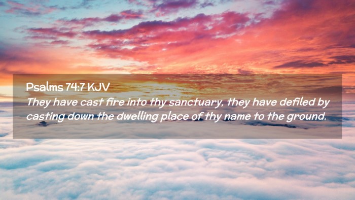 Picture 02 - Psalms 74:7 KJV Desktop Wallpaper - They have cast fire into thy sanctuary, they have - Desktop Bible Verse Wallpaper