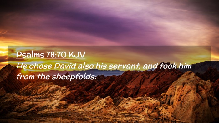 Picture 02 - Psalms 78:70 KJV Desktop Wallpaper - He chose David also his servant, and took him - Desktop Bible Verse Wallpaper