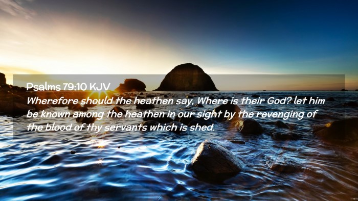 Picture 02 - Psalms 79:10 KJV Desktop Wallpaper - Wherefore should the heathen say, Where is their - Desktop Bible Verse Wallpaper