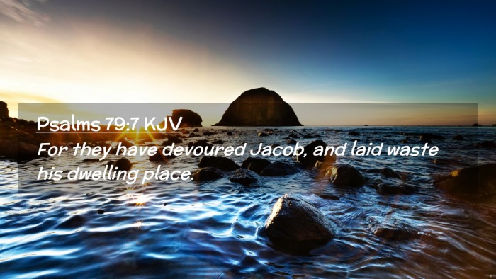 Picture 02 - Psalms 79:7 KJV Desktop Wallpaper - For they have devoured Jacob, and laid waste his - Desktop Bible Verse Wallpaper