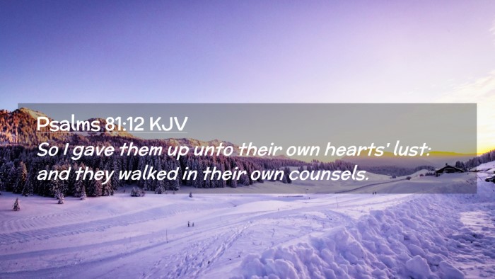 Picture 02 - Psalms 81:12 KJV Desktop Wallpaper - So I gave them up unto their own hearts' lust: - Desktop Bible Verse Wallpaper