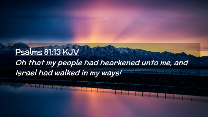 Picture 02 - Psalms 81:13 KJV Desktop Wallpaper - Oh that my people had hearkened unto me, and - Desktop Bible Verse Wallpaper