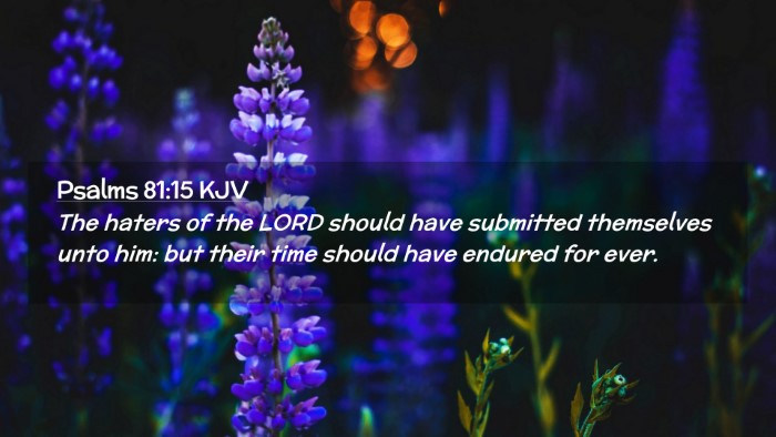 Picture 02 - Psalms 81:15 KJV Desktop Wallpaper - The haters of the LORD should have submitted - Desktop Bible Verse Wallpaper
