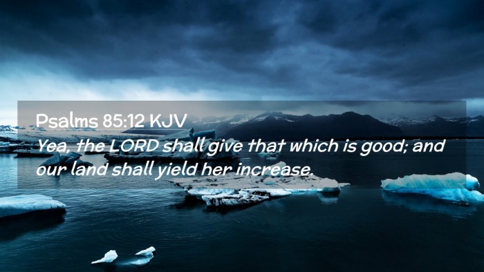 Picture 02 - Psalms 85:12 KJV Desktop Wallpaper - Yea, the LORD shall give that which is good; and - Desktop Bible Verse Wallpaper