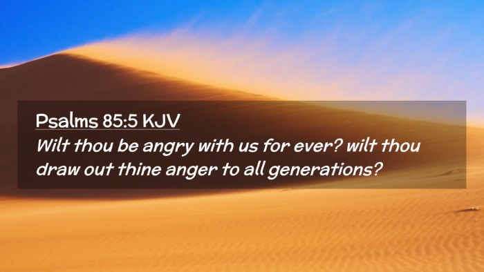 Picture 02 - Psalms 85:5 KJV Desktop Wallpaper - Wilt thou be angry with us for ever? wilt thou - Desktop Bible Verse Wallpaper