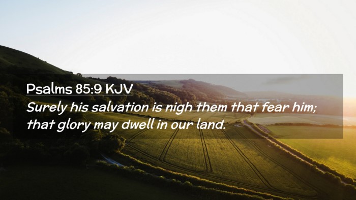 Picture 02 - Psalms 85:9 KJV Desktop Wallpaper - Surely his salvation is nigh them that fear him; - Desktop Bible Verse Wallpaper