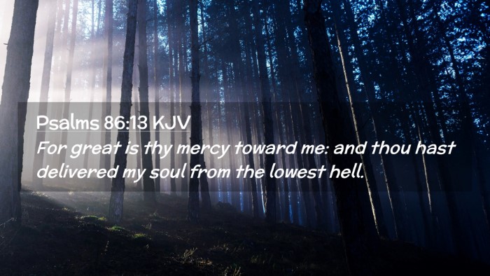 Picture 02 - Psalms 86:13 KJV Desktop Wallpaper - For great is thy mercy toward me: and thou hast - Desktop Bible Verse Wallpaper