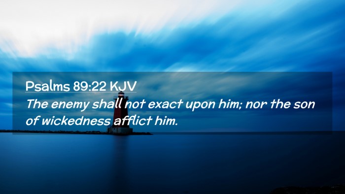 Picture 02 - Psalms 89:22 KJV Desktop Wallpaper - The enemy shall not exact upon him; nor the son - Desktop Bible Verse Wallpaper