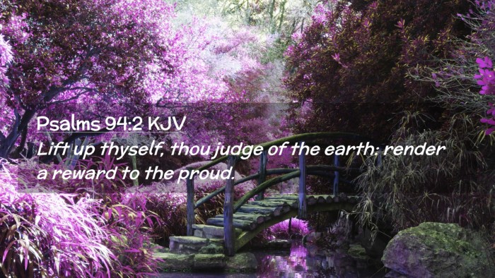 Picture 02 - Psalms 94:2 KJV Desktop Wallpaper - Lift up thyself, thou judge of the earth: render - Desktop Bible Verse Wallpaper