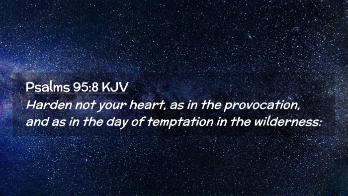 Picture 02 - Psalms 95:8 KJV Desktop Wallpaper - Harden not your heart, as in the provocation, and - Desktop Bible Verse Wallpaper