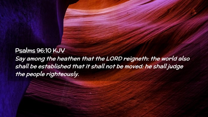 Picture 02 - Psalms 96:10 KJV Desktop Wallpaper - Say among the heathen that the LORD reigneth: the - Desktop Bible Verse Wallpaper