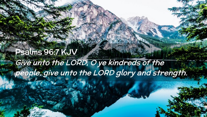 Picture 02 - Psalms 96:7 KJV Desktop Wallpaper - Give unto the LORD, O ye kindreds of the people, - Desktop Bible Verse Wallpaper