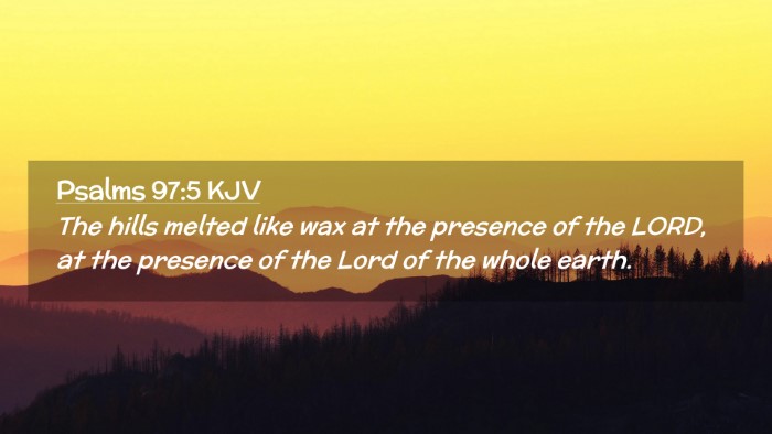 Picture 02 - Psalms 97:5 KJV Desktop Wallpaper - The hills melted like wax at the presence of the - Desktop Bible Verse Wallpaper
