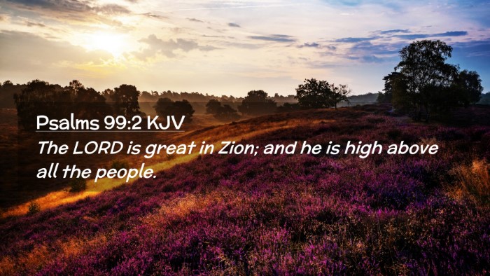 Picture 02 - Psalms 99:2 KJV Desktop Wallpaper - The LORD is great in Zion; and he is high above - Desktop Bible Verse Wallpaper