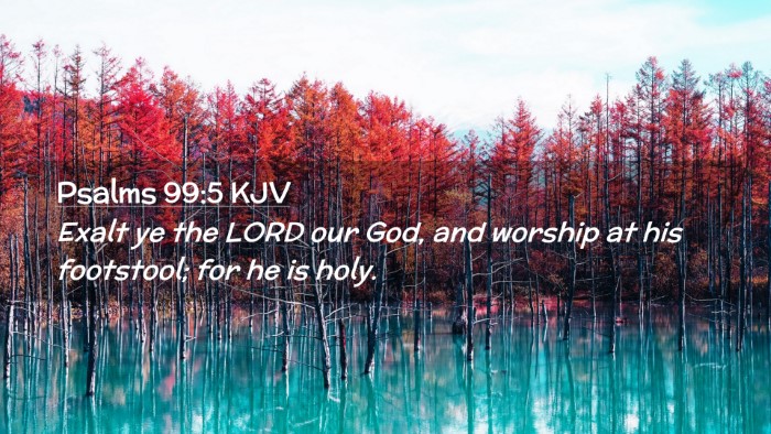 Picture 02 - Psalms 99:5 KJV Desktop Wallpaper - Exalt ye the LORD our God, and worship at his - Desktop Bible Verse Wallpaper