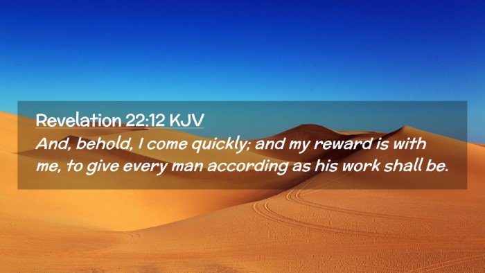 Picture 02 - Revelation 22:12 KJV Desktop Wallpaper - And, behold, I come quickly; and my reward is - Desktop Bible Verse Wallpaper
