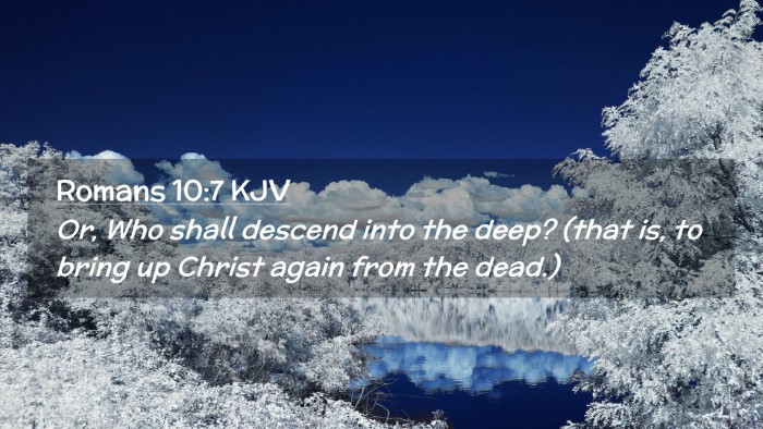 Picture 02 - Romans 10:7 KJV Desktop Wallpaper - Or, Who shall descend into the deep? (that is, to - Desktop Bible Verse Wallpaper