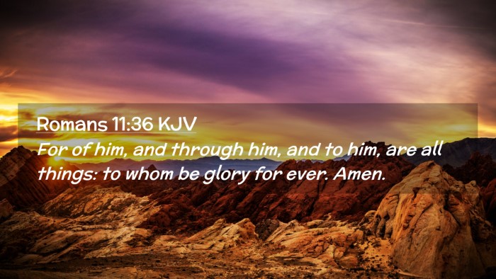 Picture 02 - Romans 11:36 KJV Desktop Wallpaper - For of him, and through him, and to him, are all - Desktop Bible Verse Wallpaper