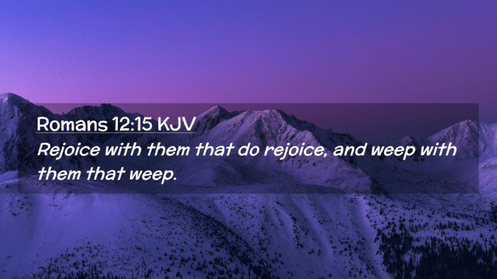 Picture 02 - Romans 12:15 KJV Desktop Wallpaper - Rejoice with them that do rejoice, and weep with - Desktop Bible Verse Wallpaper