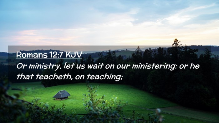 Picture 02 - Romans 12:7 KJV Desktop Wallpaper - Or ministry, let us wait on our ministering: or - Desktop Bible Verse Wallpaper