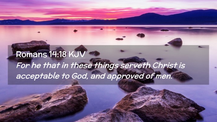 Picture 02 - Romans 14:18 KJV Desktop Wallpaper - For he that in these things serveth Christ is - Desktop Bible Verse Wallpaper