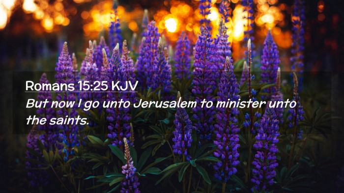 Picture 02 - Romans 15:25 KJV Desktop Wallpaper - But now I go unto Jerusalem to minister unto the - Desktop Bible Verse Wallpaper