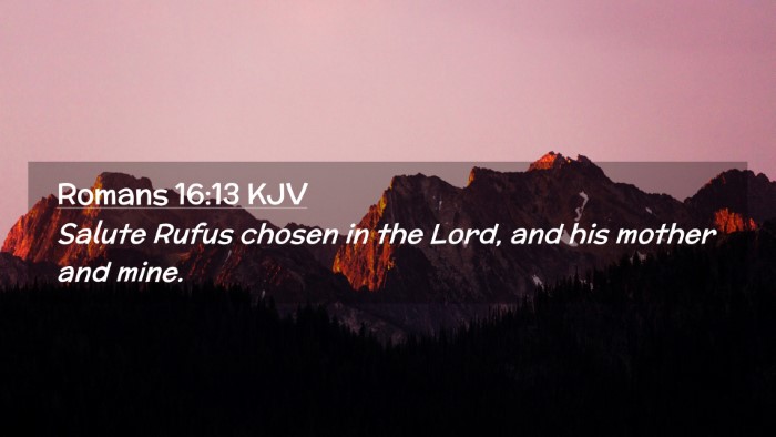 Picture 02 - Romans 16:13 KJV Desktop Wallpaper - Salute Rufus chosen in the Lord, and his mother - Desktop Bible Verse Wallpaper
