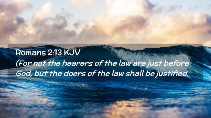 Picture 02 - Romans 2:13 KJV Desktop Wallpaper - (For not the hearers of the law are just before - Desktop Bible Verse Wallpaper
