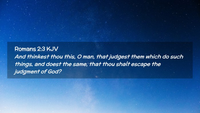 Picture 02 - Romans 2:3 KJV Desktop Wallpaper - And thinkest thou this, O man, that judgest them - Desktop Bible Verse Wallpaper