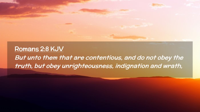 Picture 02 - Romans 2:8 KJV Desktop Wallpaper - But unto them that are contentious, and do not - Desktop Bible Verse Wallpaper