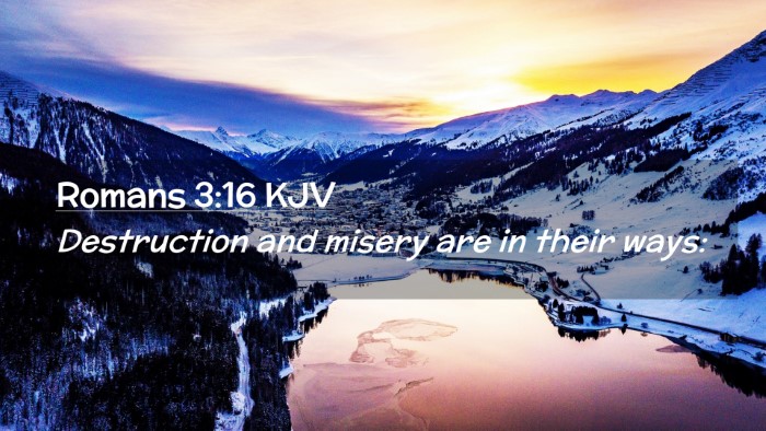 Picture 02 - Romans 3:16 KJV Desktop Wallpaper - Destruction and misery are in their - Desktop Bible Verse Wallpaper