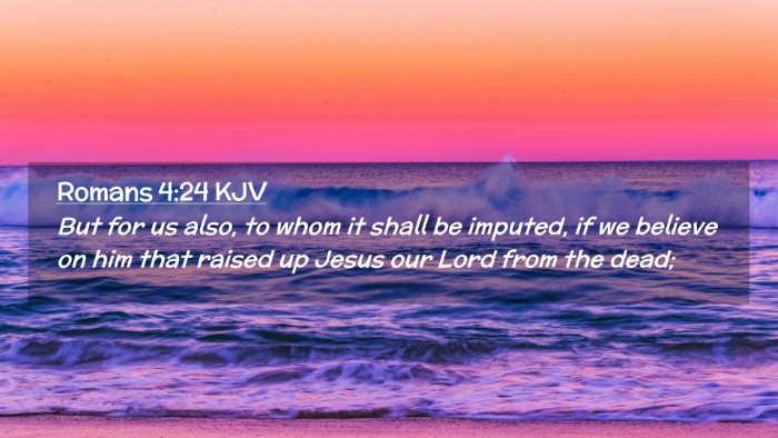 Picture 02 - Romans 4:24 KJV Desktop Wallpaper - But for us also, to whom it shall be imputed, if - Desktop Bible Verse Wallpaper