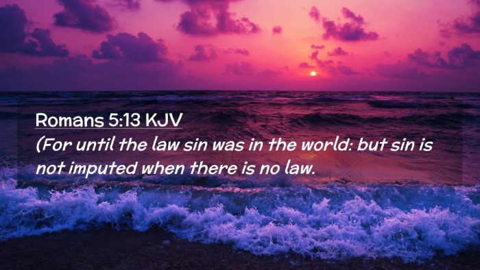Picture 02 - Romans 5:13 KJV Desktop Wallpaper - (For until the law sin was in the world: but sin - Desktop Bible Verse Wallpaper