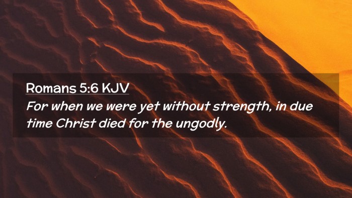 Picture 02 - Romans 5:6 KJV Desktop Wallpaper - For when we were yet without strength, in due - Desktop Bible Verse Wallpaper
