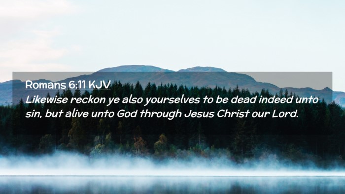 Picture 02 - Romans 6:11 KJV Desktop Wallpaper - Likewise reckon ye also yourselves to be dead - Desktop Bible Verse Wallpaper