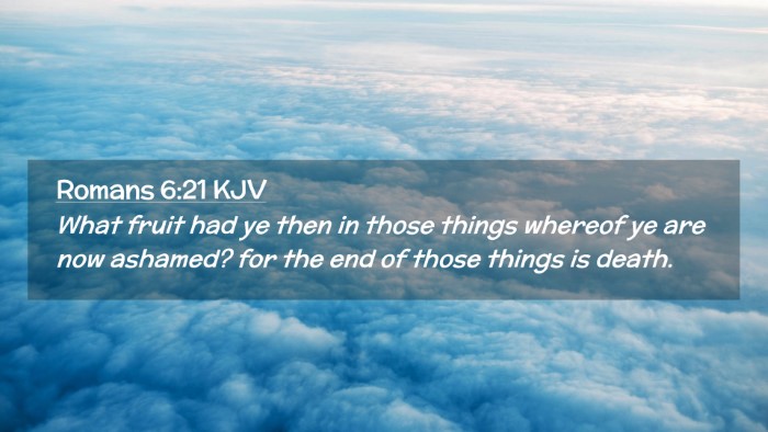 Picture 02 - Romans 6:21 KJV Desktop Wallpaper - What fruit had ye then in those things whereof ye - Desktop Bible Verse Wallpaper