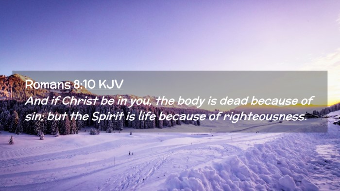 Picture 02 - Romans 8:10 KJV Desktop Wallpaper - And if Christ be in you, the body is dead because - Desktop Bible Verse Wallpaper