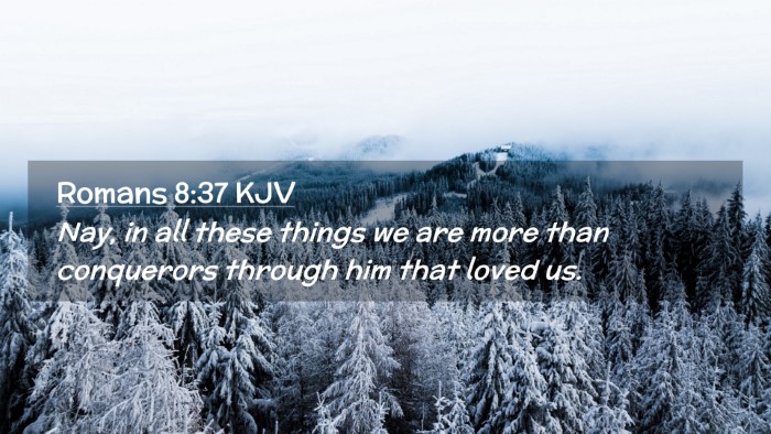 Picture 02 - Romans 8:37 KJV Desktop Wallpaper - Nay, in all these things we are more than - Desktop Bible Verse Wallpaper