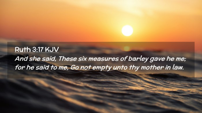 Picture 02 - Ruth 3:17 KJV Desktop Wallpaper - And she said, These six measures of barley gave - Desktop Bible Verse Wallpaper