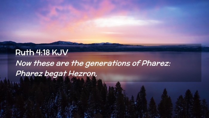 Picture 02 - Ruth 4:18 KJV Desktop Wallpaper - Now these are the generations of Pharez: Pharez - Desktop Bible Verse Wallpaper