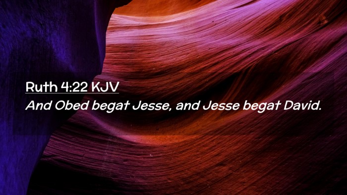 Picture 02 - Ruth 4:22 KJV Desktop Wallpaper - And Obed begat Jesse, and Jesse begat - Desktop Bible Verse Wallpaper