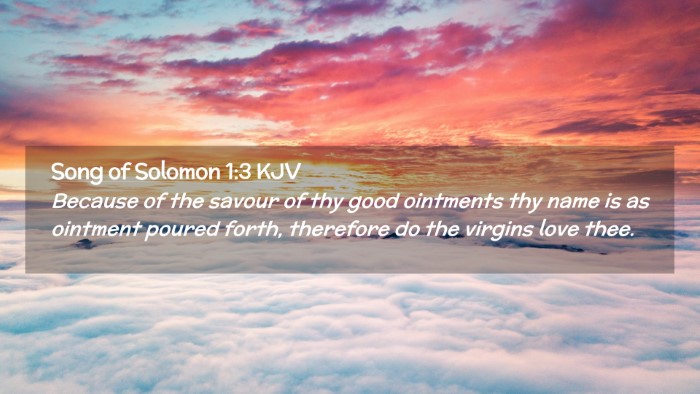 Picture 02 - Song of Solomon 1:3 KJV Desktop Wallpaper - Because of the savour of thy good ointments thy - Desktop Bible Verse Wallpaper