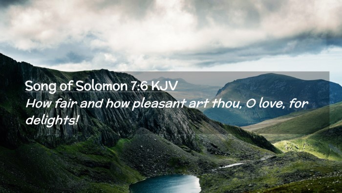 Picture 02 - Song of Solomon 7:6 KJV Desktop Wallpaper - How fair and how pleasant art thou, O love, for - Desktop Bible Verse Wallpaper