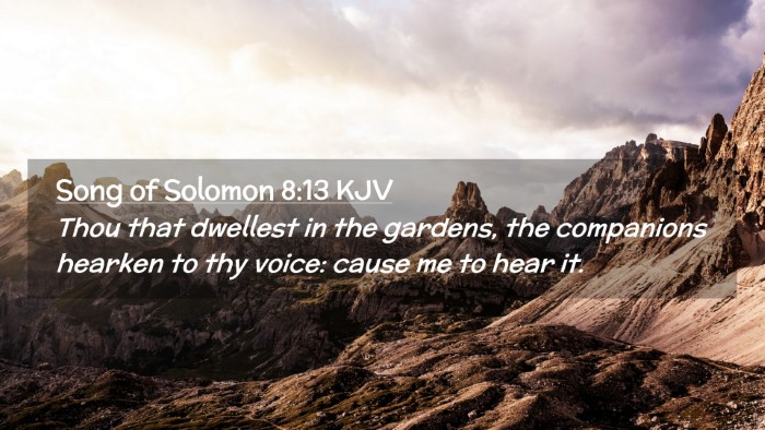 Picture 02 - Song of Solomon 8:13 KJV Desktop Wallpaper - Thou that dwellest in the gardens, the companions - Desktop Bible Verse Wallpaper