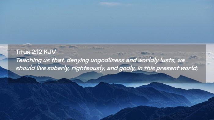 Picture 02 - Titus 2:12 KJV Desktop Wallpaper - Teaching us that, denying ungodliness and worldly - Desktop Bible Verse Wallpaper